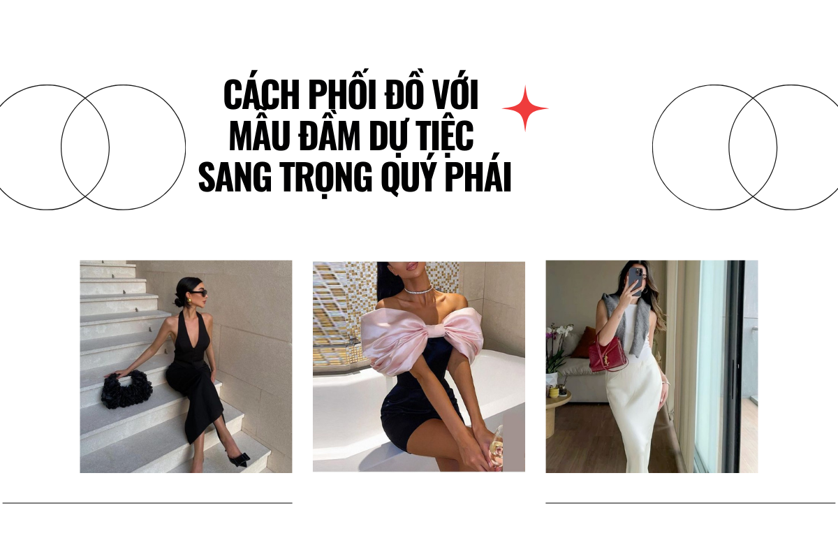 Cách chọn mẫu đầm dự tiệc sang trọng và quý phái