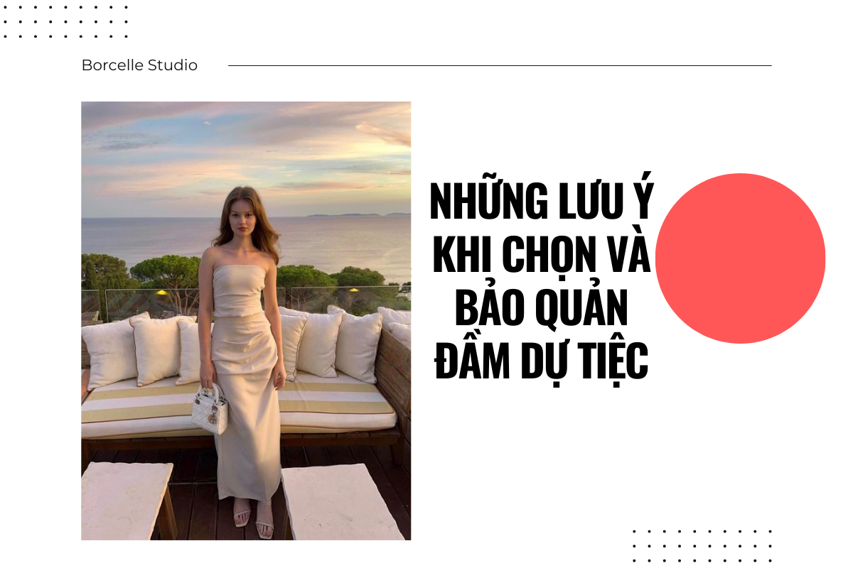 Những lưu ý khi chọn và bảo quản đầm dự tiệc